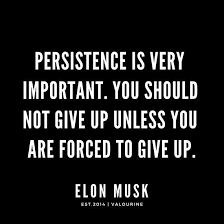 Persistence Is Very Important You Should Not Give Up Unless You Are Forced To Give Up Elon Musk Quotes Poster By Quotesgalore Motivational Quote Posters Good Life Quotes Short Inspirational Quotes