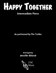 Happy Together Intermediate Piano By The Turtles Weezer F M Sheet Music Pop Arrangements By Jennifer Eklund