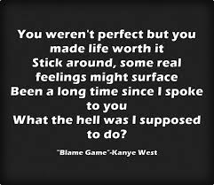 You Weren T Perfect But You Made Life Worth It The Blame Game Words Quotes Deep Thoughts