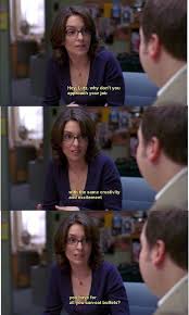 30 Rock Season 1 Episode 14 The C Word Hey Lutz Why Don T You Approach Your Job With The Same Creativity And Excitem Funny Sitcoms 30 Rock Quotes Girl Humor
