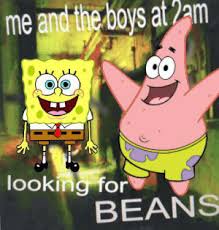 Me and the boys at 2am looking for beans original. Me And The Boys At 2am Looking For Beans Amazing Spongebob Meme On Me Me