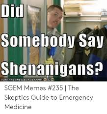 The sites focus on health frauds, myths, fads, fallacies, and misconduct. 25 Best Memes About Did Somebody Say Shenanigans Did Somebody Say Shenanigans Memes
