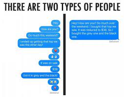 There Are 2 Types Of People In This World Funny Types Of People Types Of Laughs Funny Text Messages