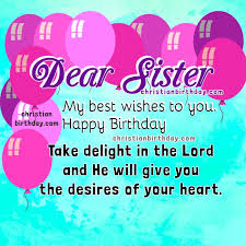 Happy Birthday Blessings For My Sister Christian Birthday Cards For My Sister Happy Birthday Sister Christian Birth In 2020 Happy Birthday Wishes Sister Happy Birthday Words Happy Birthday Sister Quotes