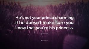 In fairy tales you meet prince charming and he's everything you ever wanted. Demi Lovato Quote He S Not Your Prince Charming If He Doesn T Make Sure You Know