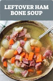 Leftover Ham Bone Soup Ham Bone Soup Ham Bone Soup Recipes Ham Bone Recipes