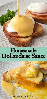 Hollandaise Sauce A Stray Kitchen Recipe Food Delicious Gluten Free Recipes Fun Easy Recipes