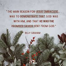 Here are the 50 most inspiring bible scriptures on miracles. 10 Quotes From Billy Graham On Miracles The Billy Graham Library Blog