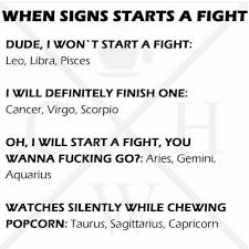 Cancerians are hard to get into arguments with in light of the fact that they are, ultimately, a crybaby. Zodiac Sign Facts English When Signs Starts A Fight Wattpad
