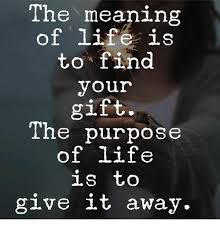 See full list on dictionary.reverso.net The Meaning Of Life Is To Find Your Gift The Purpose Of Life Is To Give 1 Away Meme On Ballmemes Com