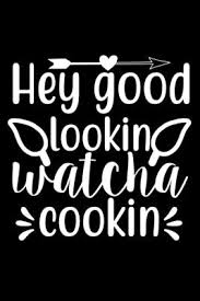 / how's about cookin' somethin' up with me? Hey Good Lookin Watch Cookin 100 Pages 6 X 9 Recipe Log Book Tracker Best Gift For Cooking Lover Paperback Trident Booksellers And Cafe