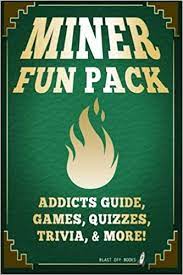 Devotee or a trivial pursuit champion? Amazon Com Miner Fun Pack Addicts Guide Games Quizzes Trivia More 9781505437898 Blast Off Books Libros