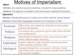 Desire to gain power, to compete with other european countries, to expand territory, to exercise military force, to gain prestige by winning colonies, and to boost national pride. Ni 12 Analyzing Imperial Motives Worksheet