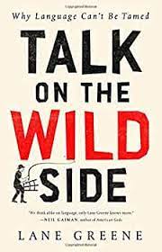Talk on the Wild Side: Why Language Can't Be Tamed: Greene, Lane:  9781610398336: Amazon.com: Books
