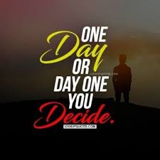 One Day Or Day One You Decide Quotes Life Dreams Work Job In 2020 Inspirational Quotes Motivation Picture Quotes Inspirational Quotes