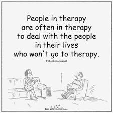 People In Therapy Are Often In Therapy Therapy Quotes Psychology Quotes Funny Quotes
