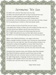 Sermons We See By Edgar A Guest I D Rather See A Sermon Than Hear One Any Day Inspirational Poems Inspirational Quotes Thoughts Quotes