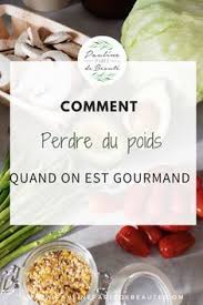Comment Perdre Du Poids Quand On Est Gourmand Reequilibrage Alimentaire Perdre Du Poids Repas Faibles En Calories