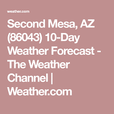 Second Mesa Az 86043 10 Day Weather Forecast The Weather Channel Weather Com 10 Day Weather Forecast The Weather Channel Weather Forecast