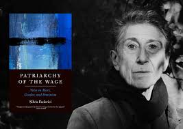 Silvia Federici Sees Your Unpaid Work. The crisis that Federici identified  in the 1970s has reached a boiling point. Read a lengthy feature of  Federici's work and new book, Patriarchy of the