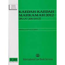 Rules of court 2012 and court forms. Kaedah Kaedah Mahkamah 2012 Pu A 205 2012
