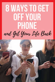 How can i reduce the time i spend on my phone? 8 Ways To Get Off Your Phone And Get Your Life Back Defeating Busy
