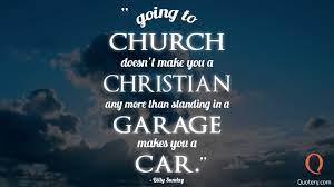 Quote Going To Church Doesn T Make You A Christian