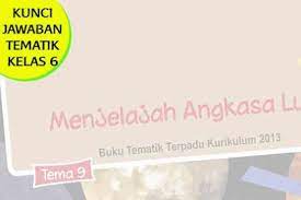 Kunci Jawaban Tematik Kelas 6 Tema 9 Menjelajah Angkasa Luar Kunci Kurikulum Buku