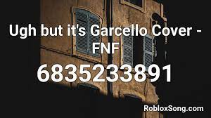 Just use the roblox id below to hear the music! Ugh But It S A Garcello Cover Fnf Roblox Id Roblox Music Codes