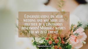 Best wishes for friend engagement. Congratulations On Your Wedding And May Your Life Together Be A Continuous Honeymoon Marriage Wishes For My Best Friend Hoopoequotes