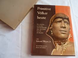 Weyer Edward, Primitive Völker heute“