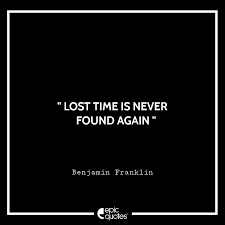 Lost Time Is Never Found Again