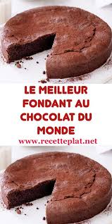 Le Meilleur Fondant Au Chocolat Du Monde Recettes De Cuisine Recette Gateau Rapide Gateaux Et Desserts