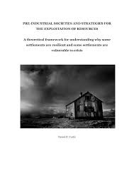 Pdf Preindustrial Societies And Strategies For The Exploitation Of Resources A Theoretical Framework For Understanding Why Some Societies Are Resilient And Some Settlements Are Vulnerable To Crisis