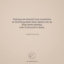 Love Yourself Fiercely Inspirational Quotes From Books Words Words Of Wisdom
