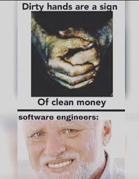 Dirty hands are a sign Of clean money software engineers: