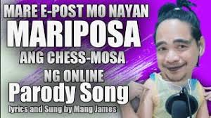 MARIPOSA/MARITES/MARISOL/CHESS-MOSA ( MARI POST mo Nayan ) Parody Song by  Mang James