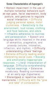 Asperger syndrome represents that portion of the pdd continuum which is characterized by higher cognitive abilities (at least normal iq by definition and sometimes ranging up into the very superior range) and by more normal language function compared to other disorders along the spectrum. Some Characteristics If Aspergers Sound Familiar Sounds Like Ben And My Whole Family Aspergers Aspergers Autism Aspergers Awareness