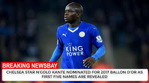 Also he did all the running from defensive. Chelsea Star N Golo Kante Nominated For 2017 Ballon D Or As First Five N Claudio Ranieri Premier League News Chelsea Video
