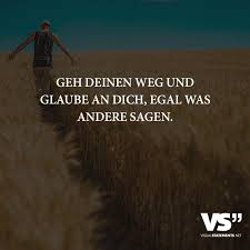 Geh Deinen Weg Und Glaube An Dich Egal Was Andere Sagen Visual Statements Visual Statements Weisheiten Furs Leben Glaube