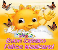 Buon Sabato Felice Weekend Sabato Buongiorno Sabato Buongiorno Buon Sabato