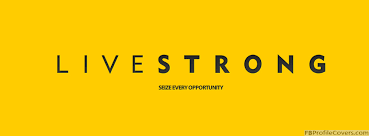 Live Strong Livestrong Words Quotes