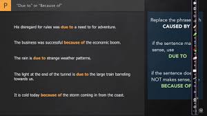 If you are unsure whether 'due to' is correct in a sentence, use 'because of' instead, except in the following instances, when 'due to' is used in quite a different way Due To Vs Because Of Youtube