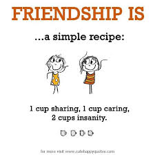 Friendship Is A Simple Recipe Friends Quotes Best Friend Quotes Cute Happy Quotes