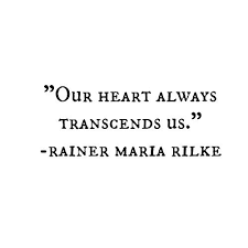 Image result for quote rilke our hearts always transcends us