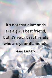 I could say diamonds are a girl's best friend, and that never changes. Gerd Kopp On Twitter It S Not That Diamonds Are A Girls Best Friend But It S Your Best Friends Who Are Your Diamonds Ginabarreca