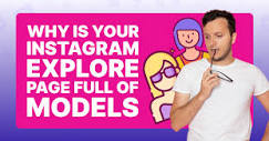 Why is My Instagram Explore Page Full of Models? - Viralyft