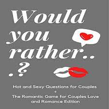 If you fail, then bless your heart. Amazon Com Would You Rather Hot And Sexy Questions For Couples The Romantic Game For Couples Love And Romance Edition The Sexy Game Of Naughty Trivia Questions And Revealing Answers Sexy Game