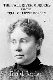 The Fall River Murders: and the Trial of Lizzie Borden Vol. II By Jim Jordan