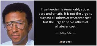 True heroism is remarkably sober, very undramatic. Arthur Ashe Quote True Heroism Is Remarkably Sober Very Undramatic It Is Not